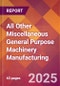 All Other Miscellaneous General Purpose Machinery Manufacturing - 2025 U.S. Market Research Report with Updated Tariff & Recession Risk Analysis and Forecasts - Product Thumbnail Image
