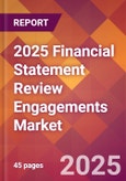 2025 Financial Statement Review Engagements Global Market Size & Growth Report with Updated Recession Risk Forecasts by Country- Product Image