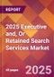 2025 Executive and, or Retained Search Services Global Market Size & Growth Report with Updated Recession Risk Forecasts by Country - Product Thumbnail Image
