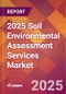 2025 Soil Environmental Assessment Services Global Market Size & Growth Report with Updated Recession Risk Forecasts by Country - Product Thumbnail Image