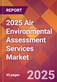 2025 Air Environmental Assessment Services Global Market Size & Growth Report with Updated Recession Risk Forecasts by Country- Product Image