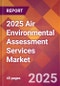 2025 Air Environmental Assessment Services Global Market Size & Growth Report with Updated Recession Risk Forecasts by Country - Product Thumbnail Image