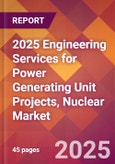 2025 Engineering Services for Power Generating Unit Projects, Nuclear Global Market Size & Growth Report with Updated Recession Risk Forecasts by Country- Product Image
