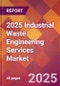 2025 Industrial Waste Engineering Services Global Market Size & Growth Report with Updated Recession Risk Forecasts by Country - Product Thumbnail Image