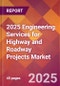 2025 Engineering Services for Highway and Roadway Projects Global Market Size & Growth Report with Updated Recession Risk Forecasts by Country - Product Image