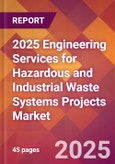 2025 Engineering Services for Hazardous and Industrial Waste Systems Projects Global Market Size & Growth Report with Updated Recession Risk Forecasts by Country- Product Image