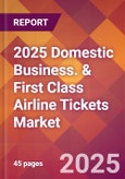 2025 Domestic Business. & First Class Airline Tickets Global Market Size & Growth Report with Updated Recession Risk Forecasts by Country- Product Image