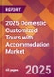 2025 Domestic Customized Tours with Accommodation Global Market Size & Growth Report with Updated Recession Risk Forecasts by Country - Product Thumbnail Image