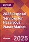2025 Disposal Services for Hazardous Waste Global Market Size & Growth Report with Updated Recession Risk Forecasts by Country - Product Image