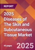2025 Diseases of the Skin and Subcutaneous Tissue Global Market Size & Growth Report with Updated Recession Risk Forecasts by Country- Product Image