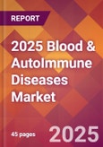 2025 Blood & AutoImmune Diseases Global Market Size & Growth Report with Updated Recession Risk Forecasts by Country- Product Image