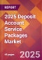 2025 Deposit Account Service Packages Global Market Size & Growth Report with Updated Recession Risk Forecasts by Country - Product Image