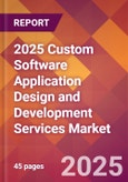 2025 Custom Software Application Design and Development Services Global Market Size & Growth Report with Updated Recession Risk Forecasts by Country- Product Image