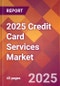 2025 Credit Card Services Global Market Size & Growth Report with Updated Recession Risk Forecasts by Country - Product Image