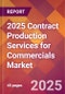 2025 Contract Production Services for Commercials Global Market Size & Growth Report with Updated Recession Risk Forecasts by Country - Product Thumbnail Image