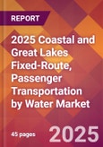 2025 Coastal and Great Lakes Fixed-Route, Passenger Transportation by Water Global Market Size & Growth Report with Updated Recession Risk Forecasts by Country- Product Image