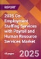 2025 Co-Employment Staffing Services with Payroll and Human Resource Services Global Market Size & Growth Report with Updated Recession Risk Forecasts by Country - Product Image
