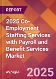 2025 Co-Employment Staffing Services with Payroll and Benefit Services Global Market Size & Growth Report with Updated Recession Risk Forecasts by Country- Product Image
