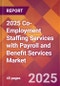 2025 Co-Employment Staffing Services with Payroll and Benefit Services Global Market Size & Growth Report with Updated Recession Risk Forecasts by Country - Product Image