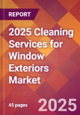 2025 Cleaning Services for Window Exteriors Global Market Size & Growth Report with Updated Recession Risk Forecasts by Country- Product Image