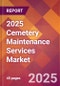 2025 Cemetery Maintenance Services Global Market Size & Growth Report with Updated Recession Risk Forecasts by Country - Product Image