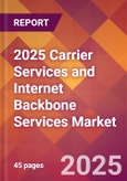 2025 Carrier Services and Internet Backbone Services Global Market Size & Growth Report with Updated Recession Risk Forecasts by Country- Product Image