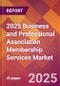 2025 Business and Professional Association Membership Services Global Market Size & Growth Report with Updated Recession Risk Forecasts by Country - Product Image