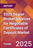 2025 Dealer Broker Services for Negotiable Certificates of Deposit Global Market Size & Growth Report with Updated Recession Risk Forecasts by Country- Product Image