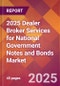 2025 Dealer Broker Services for National Government Notes and Bonds Global Market Size & Growth Report with Updated Recession Risk Forecasts by Country - Product Image