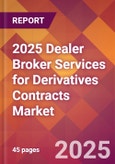 2025 Dealer Broker Services for Derivatives Contracts Global Market Size & Growth Report with Updated Recession Risk Forecasts by Country- Product Image