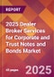 2025 Dealer Broker Services for Corporate and Trust Notes and Bonds Global Market Size & Growth Report with Updated Recession Risk Forecasts by Country - Product Thumbnail Image