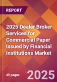 2025 Dealer Broker Services for Commercial Paper Issued By Financial Institutions Global Market Size & Growth Report with Updated Recession Risk Forecasts by Country- Product Image