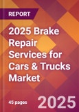 2025 Brake Repair Services for Cars & Trucks Global Market Size & Growth Report with Updated Recession Risk Forecasts by Country- Product Image