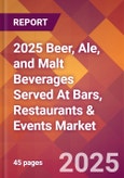 2025 Beer, Ale, and Malt Beverages served at Bars, Restaurants & Events Global Market Size & Growth Report with Updated Recession Risk Forecasts by Country- Product Image