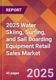 2025 Water Skiing, Surfing, and Sail Boarding Equipment Retail Sales Global Market Size & Growth Report with Updated Recession Risk Forecasts by Country- Product Image