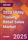 2025 Utility Trailers Retail Sales Global Market Size & Growth Report with Updated Recession Risk Forecasts by Country- Product Image
