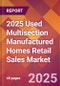 2025 Used Multisection Manufactured Homes Retail Sales Global Market Size & Growth Report with Updated Recession Risk Forecasts by Country - Product Thumbnail Image