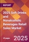 2025 Soft Drinks and Nonalcoholic Beverages Retail Sales Global Market Size & Growth Report with Updated Recession Risk Forecasts by Country - Product Image