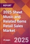 2025 Sheet Music and Related Items Retail Sales Global Market Size & Growth Report with Updated Recession Risk Forecasts by Country - Product Thumbnail Image