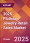 2025 Platinum Jewelry Retail Sales Global Market Size & Growth Report with Updated Recession Risk Forecasts by Country - Product Thumbnail Image