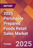 2025 Perishable Prepared Foods Retail Sales Global Market Size & Growth Report with Updated Recession Risk Forecasts by Country- Product Image
