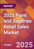 2025 Paint and Sundries Retail Sales Global Market Size & Growth Report with Updated Recession Risk Forecasts by Country- Product Image