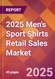 2025 Men's Sport Shirts Retail Sales Global Market Size & Growth Report with Updated Recession Risk Forecasts by Country- Product Image