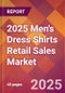 2025 Men's Dress Shirts Retail Sales Global Market Size & Growth Report with Updated Recession Risk Forecasts by Country - Product Thumbnail Image