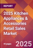 2025 Kitchen Appliances & Accessories Retail Sales Global Market Size & Growth Report with Updated Recession Risk Forecasts by Country- Product Image