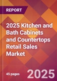 2025 Kitchen and Bath Cabinets and Countertops Retail Sales Global Market Size & Growth Report with Updated Recession Risk Forecasts by Country- Product Image