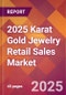 2025 Karat Gold Jewelry Retail Sales Global Market Size & Growth Report with Updated Recession Risk Forecasts by Country - Product Image