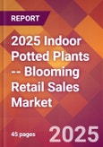 2025 Indoor Potted Plants -- Blooming Retail Sales Global Market Size & Growth Report with Updated Recession Risk Forecasts by Country- Product Image