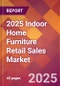 2025 Indoor Home Furniture Retail Sales Global Market Size & Growth Report with Updated Recession Risk Forecasts by Country - Product Image