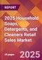 2025 Household Soaps, Detergents, and Cleaners Retail Sales Global Market Size & Growth Report with Updated Recession Risk Forecasts by Country - Product Image